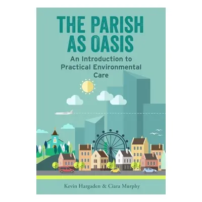 "The Parish as Oasis: An Introduction to Practical Environmental Care" - "" ("Hargaden Kevin")(P