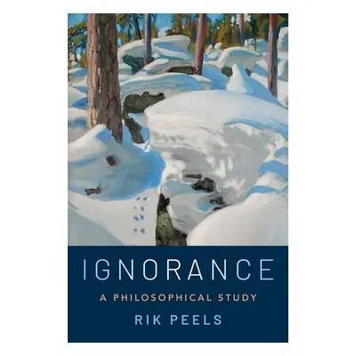 "Ignorance: A Philosophical Study" - "" ("Peels Rik")(Pevná vazba)