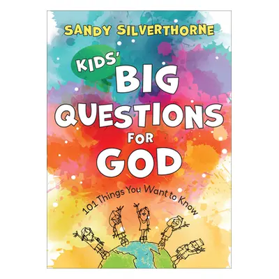 "Kids' Big Questions for God: 101 Things You Want to Know" - "" ("Silverthorne Sandy")(Paperback