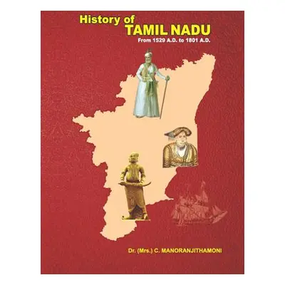 "History of Tamil Nadu: From 1529 A.D. to 1801 A.D." - "" ("Manoranjithamoni C.")(Paperback)