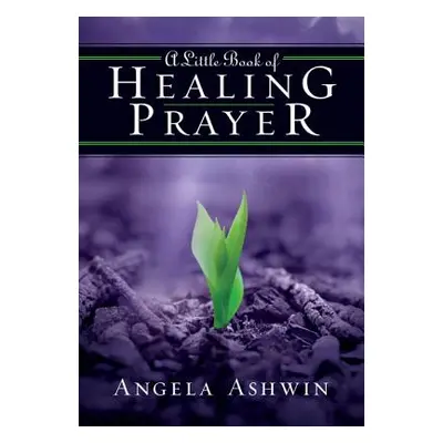 "A Little Book of Healing Prayer" - "" ("Ashwin Angela")(Paperback)