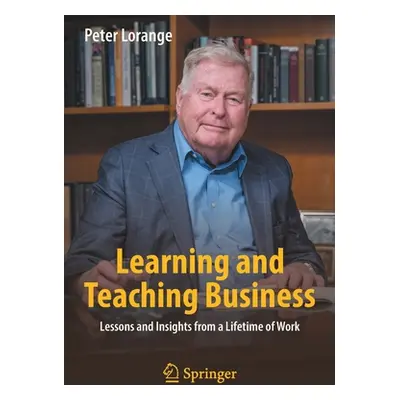 "Learning and Teaching Business: Lessons and Insights from a Lifetime of Work" - "" ("Lorange Pe