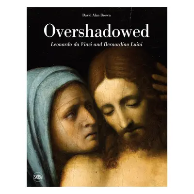 "Overshadowed: Leonardo Da Vinci and Bernardino Luini" - "" ("Da Vinci Leonardo")(Pevná vazba)