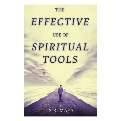 "The Effective Use of Spiritual Tools" - "" ("Mays S. R.")(Paperback)