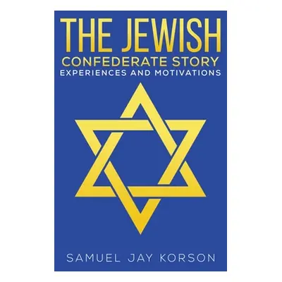 "The Jewish Confederate Story" - "" ("Korson Samuel Jay")(Pevná vazba)