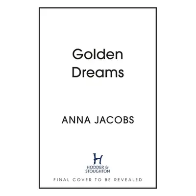 "Golden Dreams: Book 2 in the Gripping New Jubilee Lake Series from Beloved Author Anna Jacobs" 