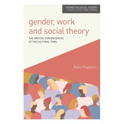 "Gender, Work and Social Theory: The Critical Consequences of the Cultural Turn" - "" ("Huppatz 