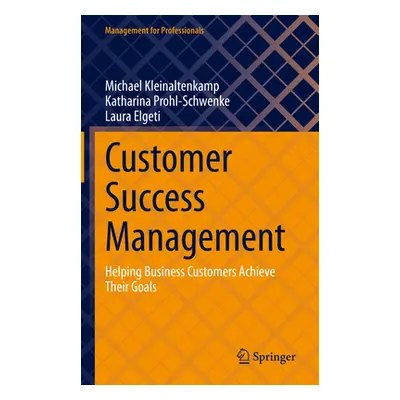 "Customer Success Management: Helping Business Customers Achieve Their Goals" - "" ("Kleinaltenk