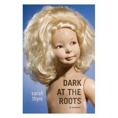 "Dark At The Roots" - "A Memoir" ("Thyre Sarah")(Pevná vazba)