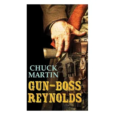 "Gun-Boss Reynolds" - "" ("Martin Chuck")(Library Binding)