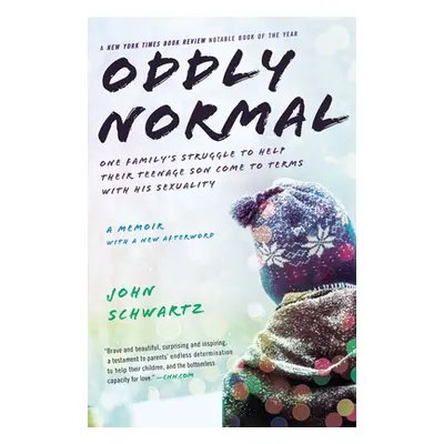 "Oddly Normal: One Family's Struggle to Help Their Teenage Son Come to Terms with His Sexuality"