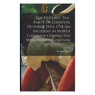 "The Historic Tea-party of Edenton, October 25th, 1774. An Incident in North Carolina Connected 