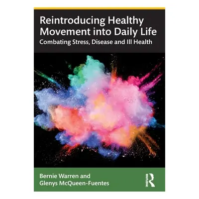 "Reintroducing Healthy Movement Into Daily Life: Combating Stress, Disease and Ill Health" - "" 