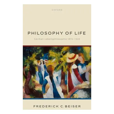 "Philosophy of Life: German Lebensphilosophie 1870-1920" - "" ("Beiser Frederick C.")(Pevná vazb