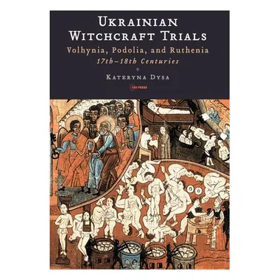 "Ukrainian Witchcraft Trials: Volhynia, Podolia, and Ruthenia, 17th-18th Centuries" - "" ("Dysa 