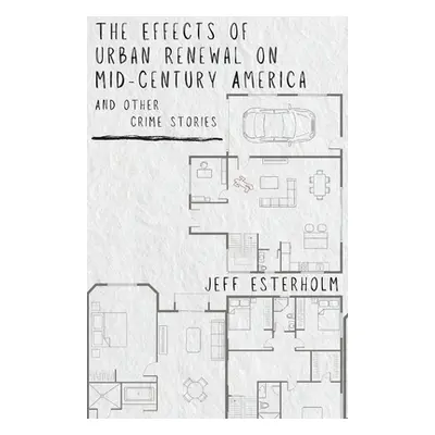 "The Effects of Urban Renewal on Mid-Century America and Other Crime Stories" - "" ("Esterholm J