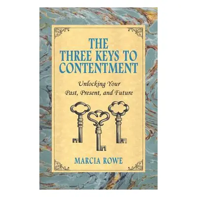 "The Three Keys to Contentment: Unlocking Your Past, Present, and Future" - "" ("Rowe Marcia")(P