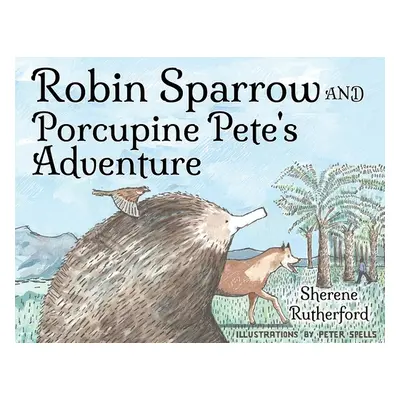 "Robin Sparrow and Porcupine Pete's Adventure" - "" ("Rutherford Sherene")(Paperback)