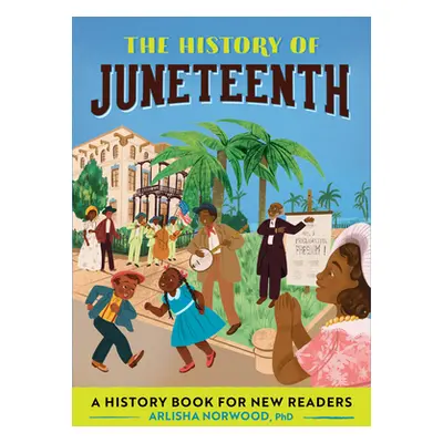 "The History of Juneteenth: A History Book for New Readers" - "" ("Norwood Arlisha")(Paperback)