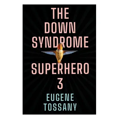 "The Down Syndrome Superhero 3" - "" ("Tossany Eugene")(Paperback)