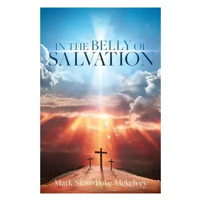 "In the Belly of Salvation" - "" ("McKelvey Mark Slow-Poke")(Paperback)