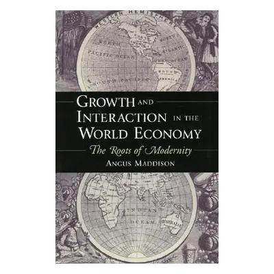 "Growth and Interaction in the World Economy: The Roots of Modernity" - "" ("Maddison Angus")(Pa