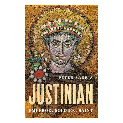 "Justinian: Emperor, Soldier, Saint" - "" ("Sarris Peter")(Pevná vazba)