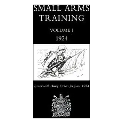 "Small Arms Training 1924 Volume 1" - "" ("War Office June 1924 Office June 1924")(Paperback)