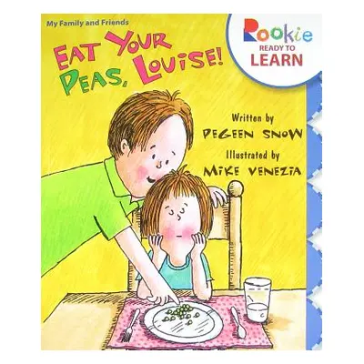 "Eat Your Peas, Louise! (Rookie Ready to Learn - My Family & Friends)" - "" ("Snow Pegeen")(Pape