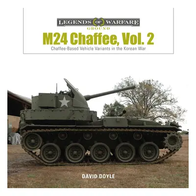 "M24 Chaffee, Vol. 2: Chaffee-Based Vehicle Variants in the Korean War" - "" ("Doyle David")(Pev