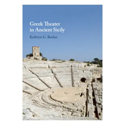 "Greek Theater in Ancient Sicily" - "" ("Bosher Kathryn G.")(Pevná vazba)