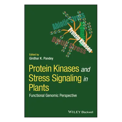 "Protein Kinases and Stress Signaling in Plants: Functional Genomic Perspective" - "" ("Pandey G