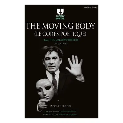 "The Moving Body (Le Corps Potique): Teaching Creative Theatre" - "" ("Lecoq Jacques")(Paperback