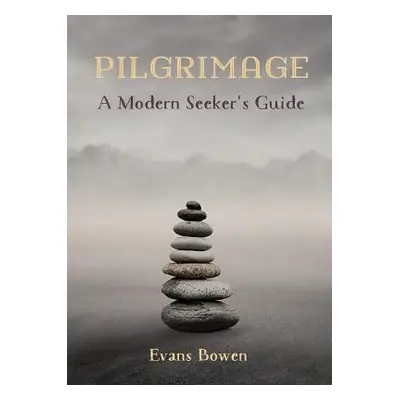 "Pilgrimage: A Modern Seeker's Guide. Print" - "" ("Bowen Evans")(Paperback)