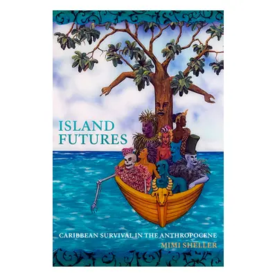 "Island Futures: Caribbean Survival in the Anthropocene" - "" ("Sheller Mimi")(Paperback)