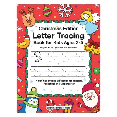 "Letter Tracing Book for Kids Ages 3-5: Christmas Edition - Learn to Write Letters of the Alphab