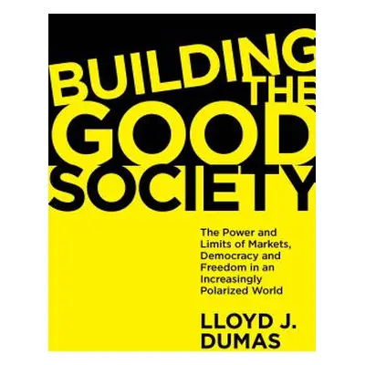 "Building the Good Society: The Power and Limits of Markets, Democracy and Freedom in an Increas