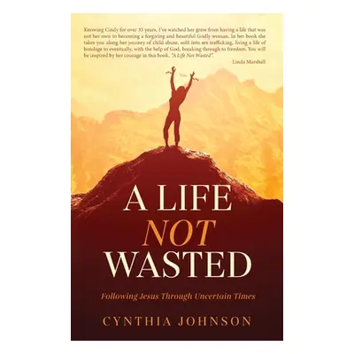 "A Life Not Wasted: Following Jesus Through Uncertain Times" - "" ("Johnson Cynthia")(Paperback)