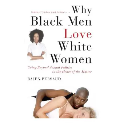 "Why Black Men Love White Women: Going Beyond Sexual Politics to the Heart of the Matter" - "" (