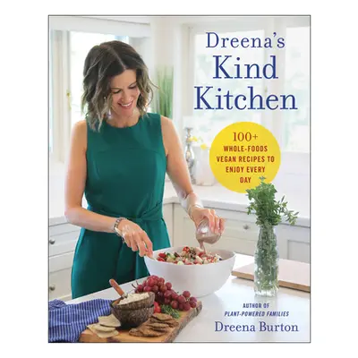 "Dreena's Kind Kitchen: 100 Whole-Foods Vegan Recipes to Enjoy Every Day" - "" ("Burton Dreena")