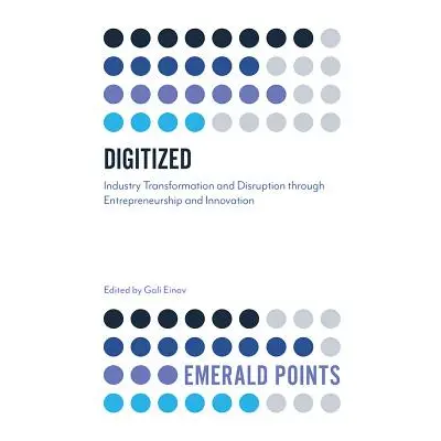 "Digitized: Industry Transformation and Disruption Through Entrepreneurship and Innovation" - ""