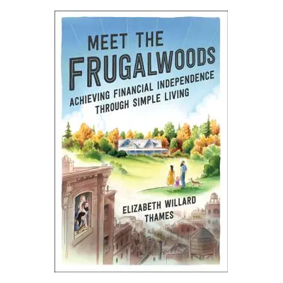 "Meet the Frugalwoods: Achieving Financial Independence Through Simple Living" - "" ("Thames Eli