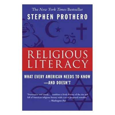 "Religious Literacy: What Every American Needs to Know--And Doesn't" - "" ("Prothero Stephen")(P