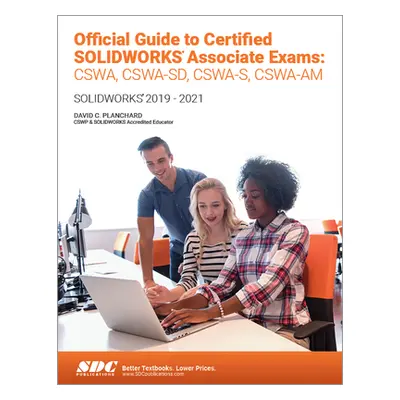 "Official Guide to Certified Solidworks Associate Exams: Cswa, Cswa-Sd, Cswsa-S, Cswa-Am: Solidw