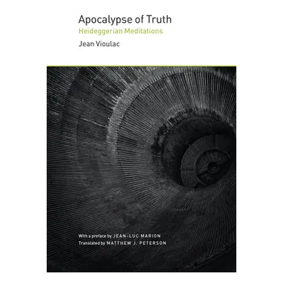 "Apocalypse of Truth: Heideggerian Meditations" - "" ("Vioulac Jean")(Pevná vazba)