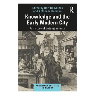 "Knowledge and the Early Modern City: A History of Entanglements" - "" ("de Munck Bert")(Paperba