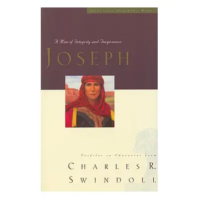 "Great Lives: Joseph, 3: A Man of Integrity and Forgiveness" - "" ("Swindoll Charles R.")(Paperb