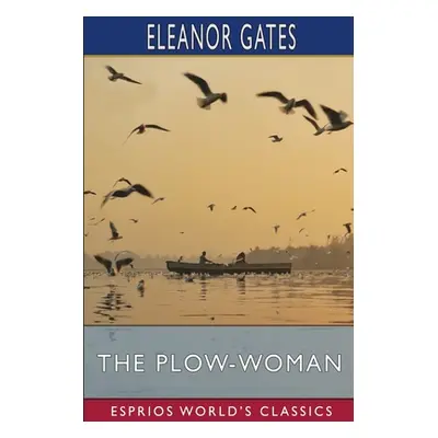 "The Plow-Woman (Esprios Classics)" - "" ("Gates Eleanor")(Paperback)