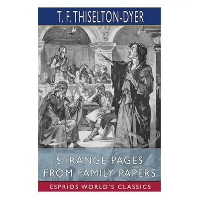 "Strange Pages from Family Papers (Esprios Classics)" - "" ("Thiselton-Dyer T. F.")(Paperback)