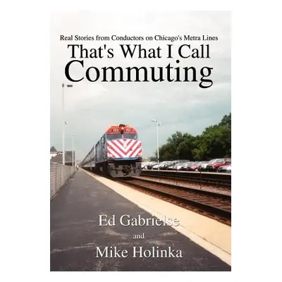 "That's What I Call Commuting: Real Stories from Conductors on Chicago's Metra Lines" - "" ("Gab